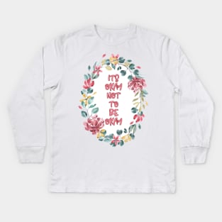 Its Okay not to be Okay Kids Long Sleeve T-Shirt